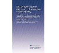 NHTSA authorization and means of improving highway safety: Hearing before the Committee on Commerce, Science, and Transportation, United States ... Congress, first session, February 21, 1985