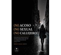 (Ni) Acoso (Ni) Sexual (Ni) Callejero. Fundamentos criminológicos y análisis jurídico-penal del art. 173.4 párrafo segundo del Código Penal