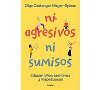Ni agresivos ni sumisos: Educar niños asertivos y respetuosos (Crecimiento personal)