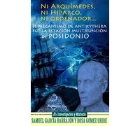 Ni Arquímedes, ni Hiparco, ni ordenador...: El mecanismo de Antikythera fue la estación multifunción de Posidonio: 1 (Investigación y Misterio)