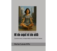 Ni de aquí ni de allá: Cuando el amor, la maternidad y el sacrificio no bastan.