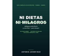 Ni dietas ni milagros: Cómo adelgazar, ponerte fuerte y comer bien para siempre. Guía completa de nutrición, fuerza y cardio, sin pasar hambre ni productos milagro