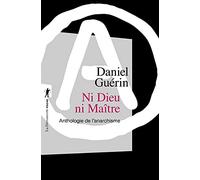 Ni Dieu Ni Maitre: Anthologie De L Anarchisme