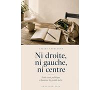 Ni droite, ni gauche, ni centre: Petit essai politique à hauteur de grand-mère