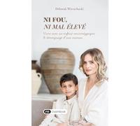 Ni fou, ni mal élevé: Vivre avec un enfant neuroatypique : le témoignage d’une maman