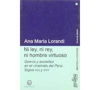 Ni ley, ni rey, ni hombre virtuoso: Guerra y Sociedad En El Virreinato del Peru, Siglos XVI y XVII: 2 (SIN COLECCION)