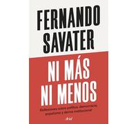 Ni más ni menos: Reflexiones sobre política, democracia, populismo y deriva institucional (Ariel)
