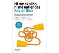 Ni me explico, ni me entiendes: Una guía práctica para no perderse en el laberinto de la comunicación (Psicología)