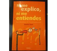 Ni me explico, ni me entiendes : los laberintos de la comunicación