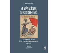 Ni ménagères, ni courtisanes: Les femmes de lettres dans la presse anarchiste française (1882-1905)