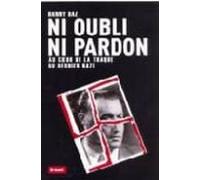 Ni Oubli Ni Pardon: Au Coeur De La Traque Du Dernier Nazi