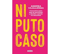 Ni puto caso. Comunica para que te escuchen y decide cuándo no escuchar | Andrea Vilallonga