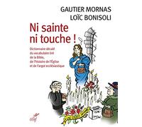 Ni sainte ni touche !: Dictionnaire décalé du vocabulaire tiré de la Bible, de l'histoire de l'Eglise et de l'argot ecclésiastique