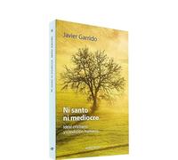 Ni santo ni mediocre: Ideal cristiano y condición humana (Surcos)