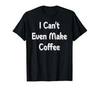 Ni Siquiera Puedo Hacer café Camiseta