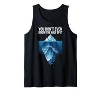 Ni siquiera sabes la mitad de eso Iceberg divertido Camiseta sin Mangas