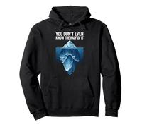 Ni siquiera sabes la mitad de eso Iceberg divertido Sudadera con Capucha