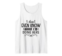 Ni Siquiera sé lo Que Estoy Haciendo aquí Camiseta sin Mangas