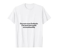 Ni Siquiera Soy católico, Solo me Siento culpable recreativamente Camiseta