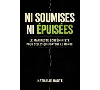 NI SOUMISES NI EPUISEES: Le Manifeste Écoféministe pour Celles qui Portent le Monde sur leurs Épaules