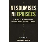 NI SOUMISES NI ÉPUISÉES: Le manifeste écoféministe pour celles qui portent le monde sur leurs épaules
