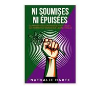 NI SOUMISES NI EPUISEES: Le Manifeste Écoféministe pour Celles qui Portent le Monde sur leurs Épaules