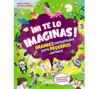¡Ni te lo imaginas!: Grandes curiosidades para pequeños curiosos (Castellano - A PARTIR DE 3 AÑOS - ÁLBUMES - Otros álbumes)