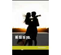 Ni tú ni yo.