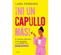 ¡Ni un capullo más!: El método definitivo para quererte y encontrar a tu pareja perfecta (Psicología)