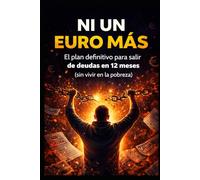 ¡NI UN EURO MÁS!: El plan definitivo para salir de deudas en 12 meses (sin vivir en la pobreza)