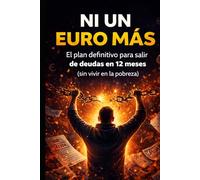 ¡NI UN EURO MÁS!: El plan definitivo para salir de deudas en 12 meses (sin vivir en la pobreza)