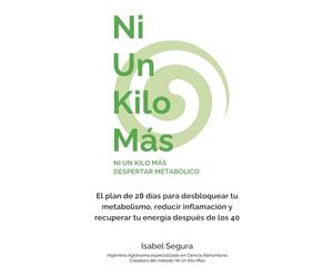 NI UN KILO MÁS: DESPERTAR METABÓLICO: El plan de 28 días para desbloquear tu metabolismo, reducir inflamación y recuperar tu energía después de los 40
