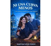 Ni una curva menos: Una comedia romántica entre una abogada implacable y el fisioterapeuta que le enseñó a perder el control (Chicas de barrio)