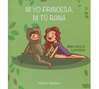 NI YO PRINCESA, NI TU RANA (BELLATERA KIDS)