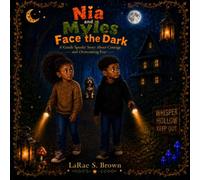 Nia and Myles Face the Dark: A Gentle Spooky Story About Courage and Overcoming Fear