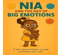 Nia and the Day of Big Emotions: A story about feelings, courage and finding your calm