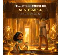 Nia and the Secret of the Sun Temple: A Gentle Adventure of Courage and Light