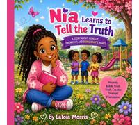 Nia Learns to Tell the Truth: A Story About Honesty, Friendship, and Doing What’s Right