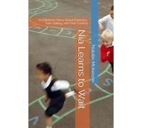 Nia Learns to Wait: A Children’s Story About Patience, Turn-Taking, and Self-Control (Learning with Nia)
