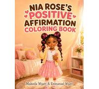 Nia Rose: My Positive Affirmation Coloring Book: Color, Believe, and Shine!