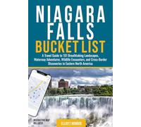 Niagara Falls Bucket List: A Travel Guide to 101 Breathtaking Landscapes, Waterway Adventures, Wildlife Encounters, and Cross-Border Discoveries in Eastern North America
