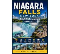 Niagara Falls New YORK Travel Guide 2026-2027: Complete Vacation Planner with Top Attractions, Boat Tours, Scenic Views, Hotels, Family Activities, Maps, Day Trips & Travel Tips