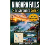NIAGARA FALLS REISEFÜHRER 2026 (VOLLFARBIG): USA & Kanada - mit Top Attraktionen, Maid of the Mist -Bootstouren, Cave of the Winds, Clifton Hill, ... Routenvorschlägen und Spartipps