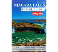 Niagara Falls Travel Guide 2025/2026: A Travel Companion to Niagara Falls: Discover Canada’s Natural Marvel, Wine Routes, Scenic Lookouts, Culinary ... Historic Towns-Complete with Images .