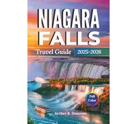 NIAGARA FALLS TRAVEL GUIDE 2025 - 2026: Discover Canada and New York City’s Majestic Wonder through Boat Cruises, Scenic Views, Cultural Festivals, ... (Full Color Prints Travel Guides)