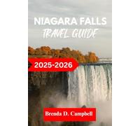 Niagara Falls TRAVEL GUIDE 2025 - 2026: Experience an unforgettable journey, top attractions, cultural highlights, essential information for exploring st. Catharines, welland and more like a native