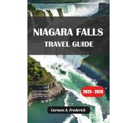 NIAGARA FALLS TRAVEL GUIDE 2025-2026: Explore Sights, Tours, Food, and Stays on Both Sides of Niagara Falls