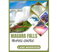 Niagara Falls Travel Guide 2025-2026 (FULL COLOR): Discover Breathtaking Views, Iconic Adventures, and Hidden Gems in the Heart of the Borderlands