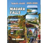 Niagara Falls Travel Guide 2025-2026 (Full Colour): Explore Canada’s Iconic Charm, Wineries, Falls Views, Romantic & Family Escapes, Day Trips & Historic Sites - with Photo Spots & Cross-Border Tours