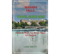 NIAGARA FALLS TRAVEL GUIDE 2025: Discover the Wonder: Your Ultimate Niagara Falls Experience (Green Footprints: A Conscious Traveler’s Guide to Sustainable Adventures)